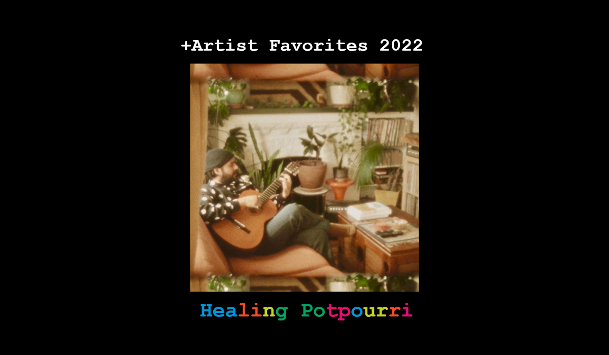 +Artist Favorites 2022: Healing Potpourri