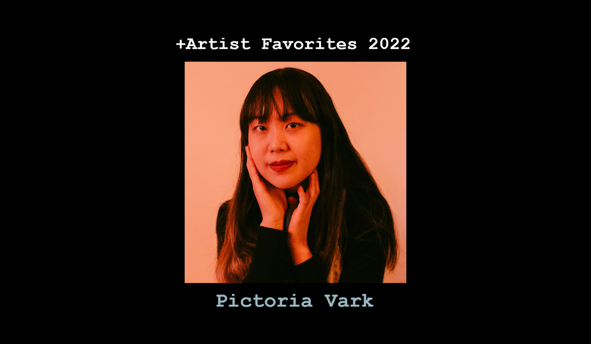 +Artist Favorites 2022: Pictoria Vark