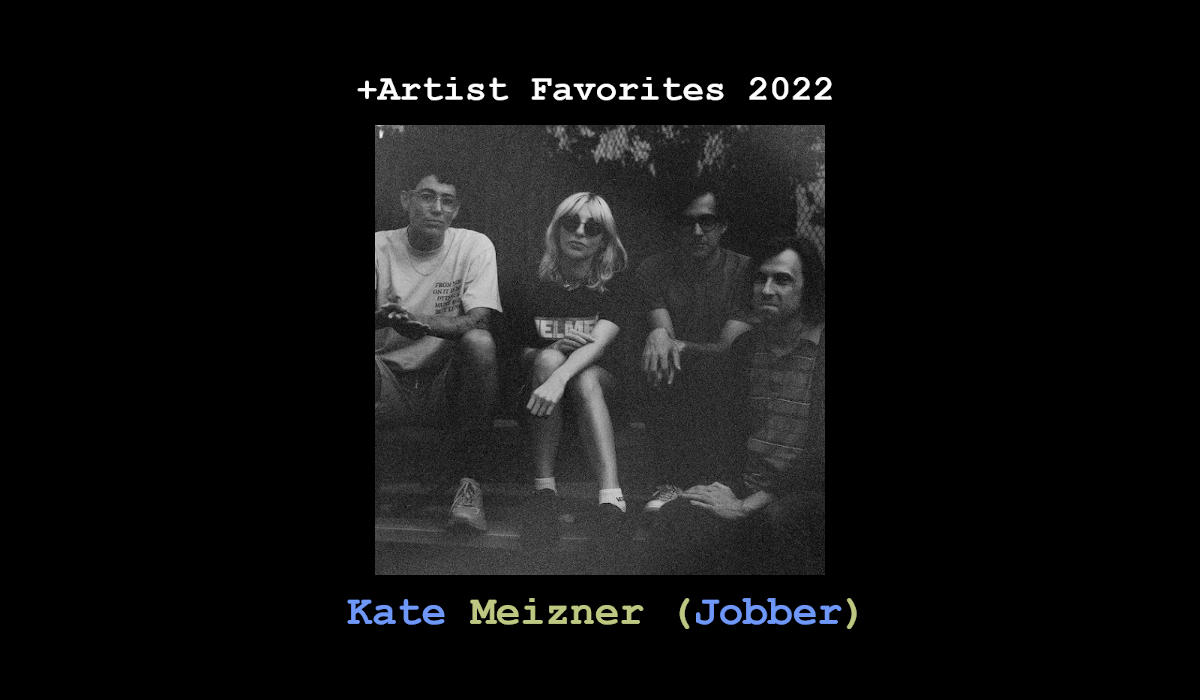 +Artist Favorites 2022: Kate Meizner of Jobber