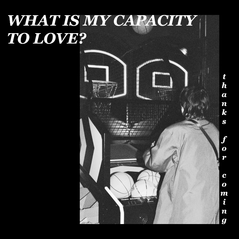 Recommended EP: thanks for coming – ‘What is My Capacity to Love?’