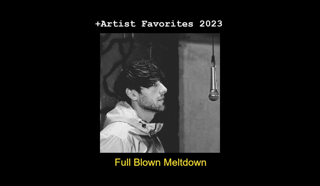 +Artist Favorites 2023: Full Blown Meltdown