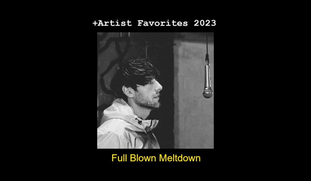 +Artist Favorites 2023: Full Blown&nbsp;Meltdown