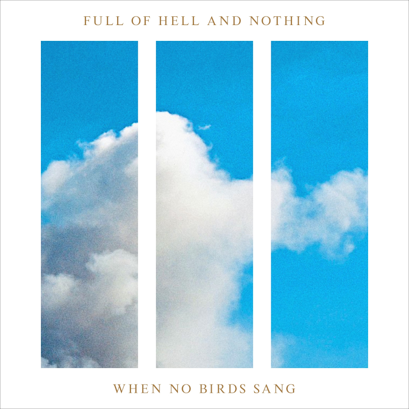 Recommended Album: Full of Hell & Nothing – ‘When No Birds Sang’