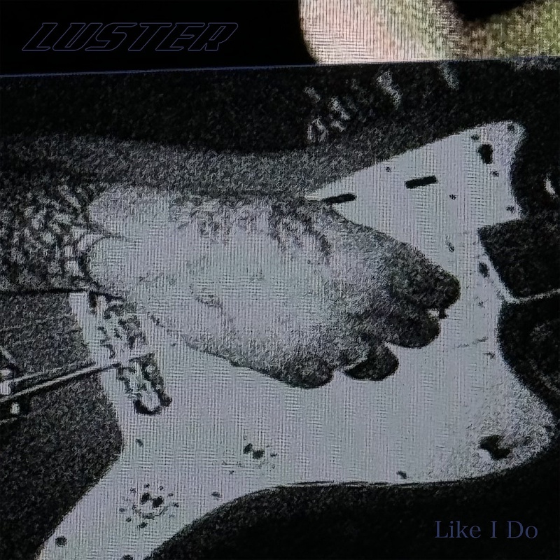 Luster – “Like I&nbsp;Do”