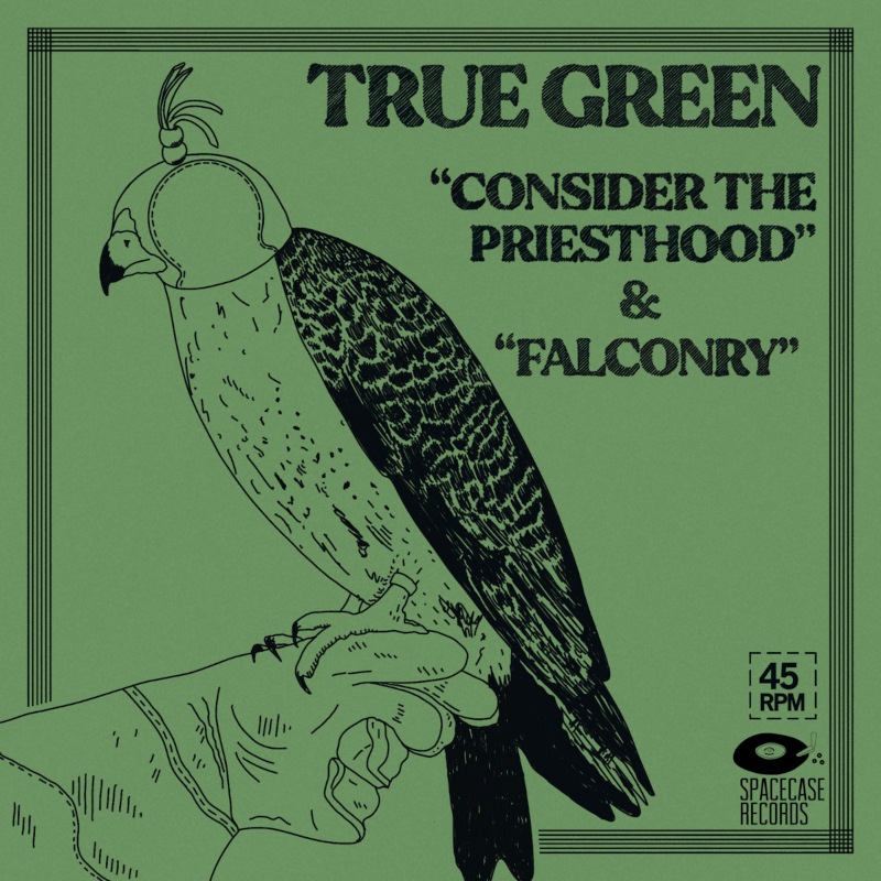 True Green – “Consider the Priesthood” b/w “Falconry”