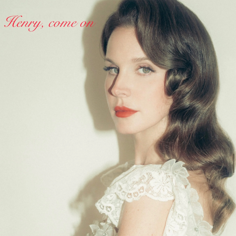 Lana Del Rey – “Henry, come&nbsp;on”