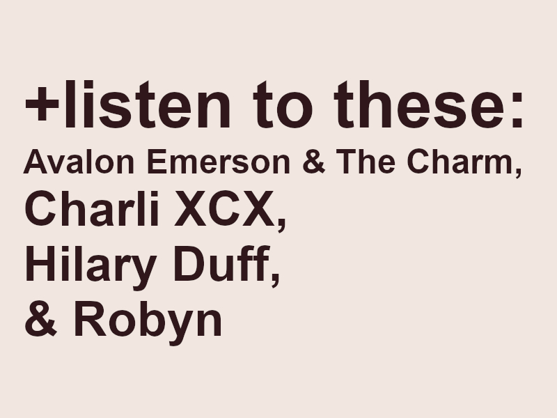 Listen to these: Avalon Emerson & The Charm, Charli XCX, Hilary Duff, & Robyn